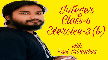 Integer (पूर्णांक) || Class 6 Chapter 3 Exercise 3(b) with inro || Ravi Srivastava