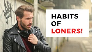 10 Habits of Loners! (Signs You Are a Loner)