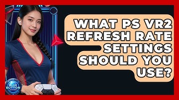 What PS VR2 Refresh Rate Settings Should You Use? - Blue Button Gaming