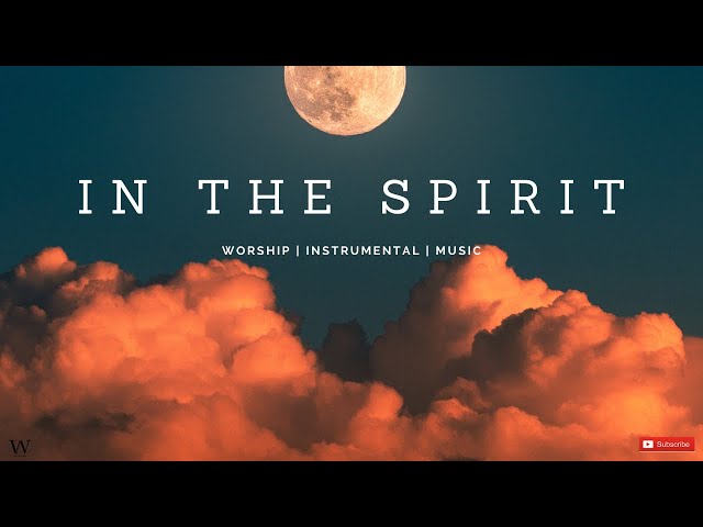 2 Hours-Instrumental Worship Music | IN THE SPIRIT | Prophetic Worship | Prayer and Meditation class=