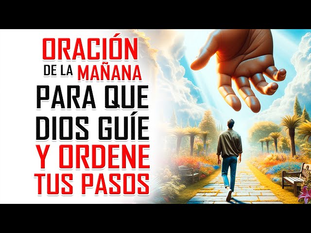 🔥ORACION DE LA MAÑANA 🙏 ORACIÓN PARA QUE DIOS ORDENE Y GUÍE TUS PASOS 🙏🏼 class=