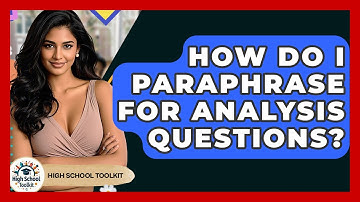 How Do I Paraphrase For Analysis Questions? - High School Toolkit