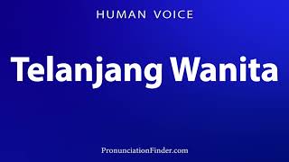 How To Pronounce Telanjang Wanita