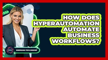 How Does Hyperautomation Automate Business Workflows? - Emerging Tech Insider