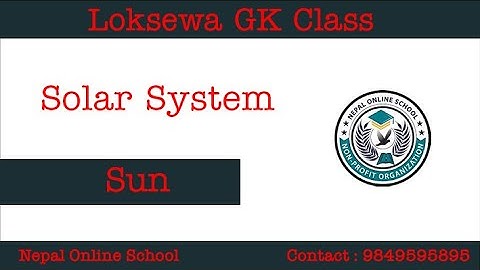 Sun | Solar System | Loksewa GK Class | Loksewa GK Latest | Loksewa GK Nepal | Loksewa GK New