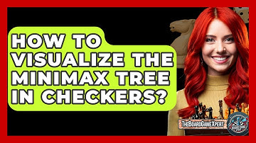 How To Visualize The Minimax Tree In Checkers? - The Board Game Xpert