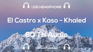 El Castro x Kaso - Khaled | 8D TN Music / Audio (USE HEADPHONES 🎧) خالد   🎵