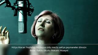 Hülya Atacan Yeşilaltay - Müheyya Oldu Meclis Sakîya Peymaneler Dönsün