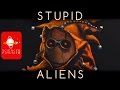 Stupid Aliens