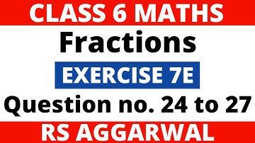 Exercise 7E Question 24 to 27। Class 6 Maths। Fractions। RS Aggarwal