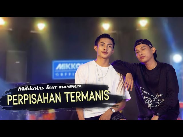 MIKKOLAS feat MAMNUN - PERPISAHAN TERMANIS (Official Music Video) class=