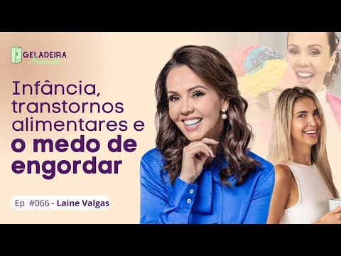 Infância, transtornos alimentares e o medo de engordar  - EP #066 - Geladeira da Laine Valgas