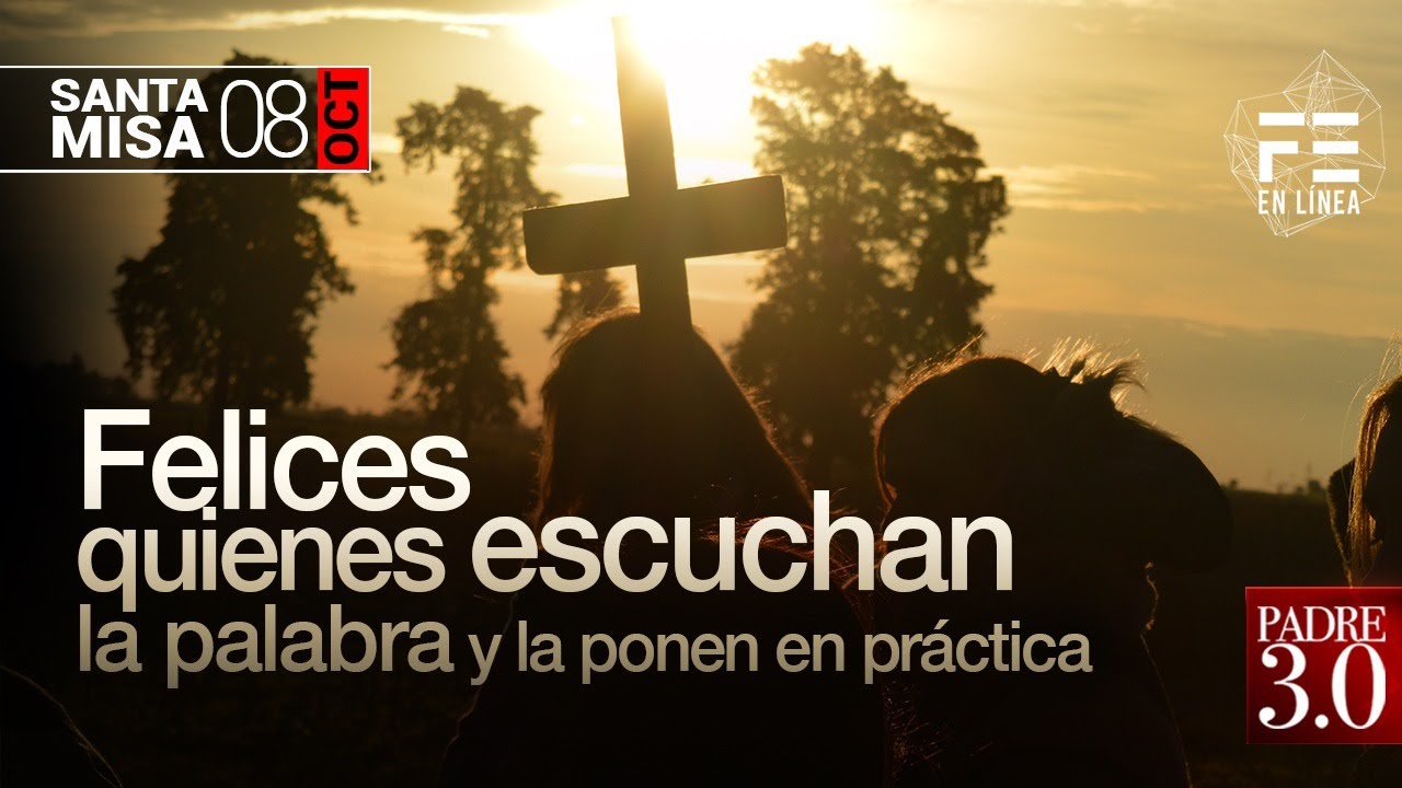 Santa Misa de hoy 8 octubre / "Felices los que escuchan la Palabra y la