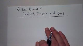 Gradient, Divergence, and Curl (Del Operator, Vector Calculus Part 5)