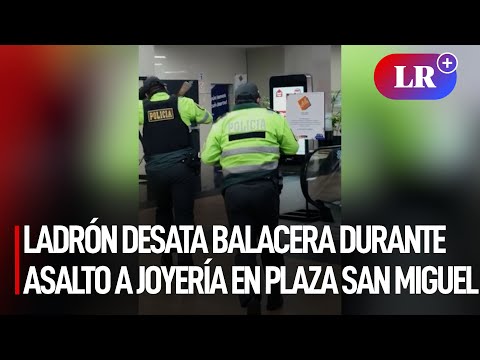 Delincuente desata balacera durante asalto a joyería en Plaza San Miguel | #LR