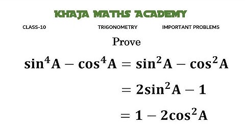Prove sin^4 A-cos^4 A=sin^2 A-cos^2 A=2sin^2 A-1=1-2cos^2 A CLASS-10 TRIGONOMETRY IMPORTANT PROBLEM