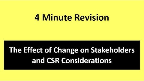 4-Minute Exam Revision: Effect of Change on Stakeholders and CSR Considerations
