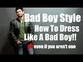 Bad Boy Style: How To Look Like A Bad Boy (Even If You Aren't One)