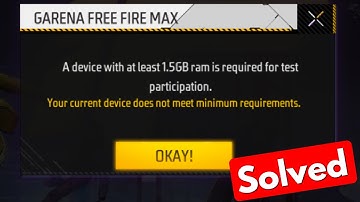 Fix a device with at least 1.5gb ram is required for test participation free fire max