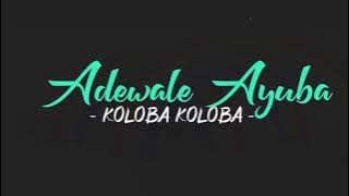 Koloba Koloba - Adewale Ayuba (Lyric Video)