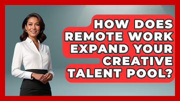 How Does Remote Work Expand Your Creative Talent Pool? - Directing Creative Success