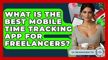 What Is The Best Mobile Time Tracking App For Freelancers? - The Time Management Pro