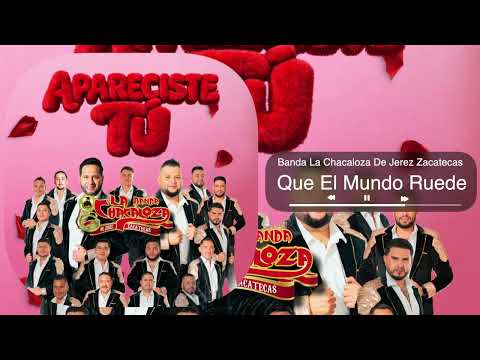 Banda La Chacaloza De Jerez Zacatecas - Que El Mundo Ruede - Apareciste Tú (Audio)