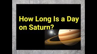 How Long Is A Day On Saturn? How Long Is A Day On Saturn?