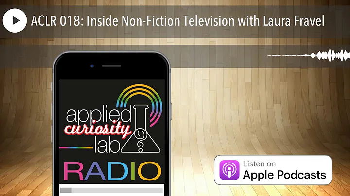 ACLR 018: Inside Non-Fiction Television with Laura...