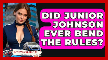 Did Junior Johnson Ever Bend The Rules? - Pit Stop Chronicles
