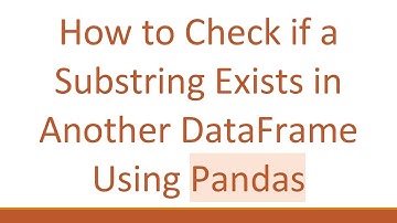 How to Check if a Substring Exists in Another DataFrame Using Pandas
