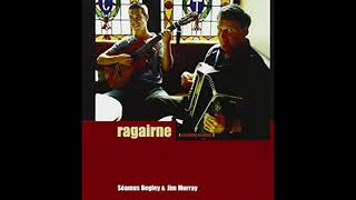 Séamus Begley &amp; Jim Murray -  Ragairne - The Hornpipes