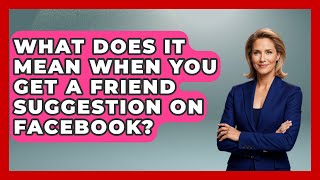 What Does It Mean When You Get a Friend Suggestion on Facebook? - Everyday-Networking