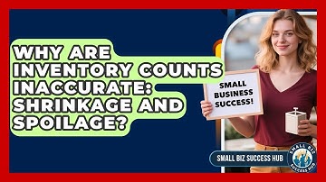 Why Are Inventory Counts Inaccurate: Shrinkage And Spoilage? - Small Biz Success Hub
