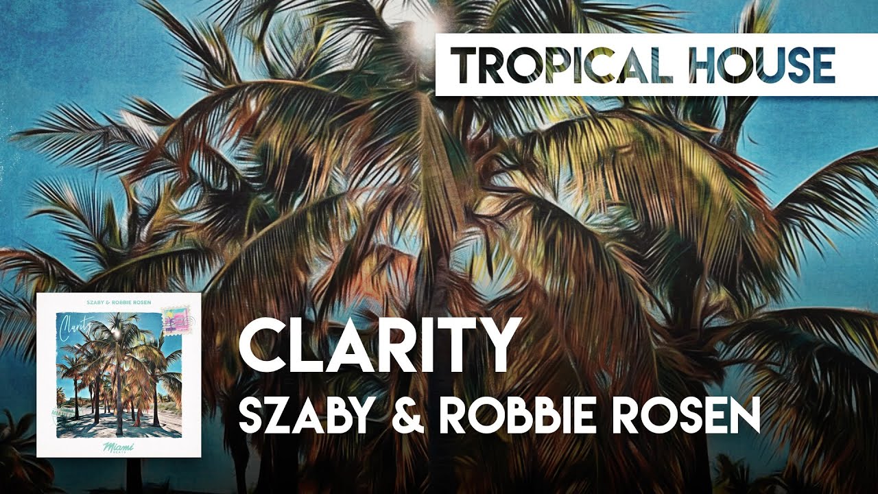 Watch Tropical House | Szaby & Robbie Rosen - Clarity on YouTube Watch Tropical House | Szaby & Robbie Rosen - Clarity on YouTube