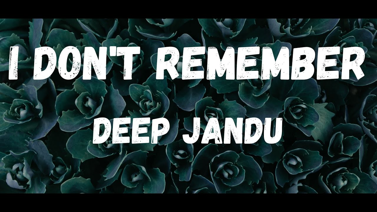 i-don-t-remember-lyrics-deep-jandu-idon-trememberlyrics-latest