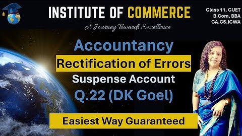 Rectification of Errors | Suspense Account | Class 11 | CA-Foundation | CUET | CBSE | ISC | DK Goel