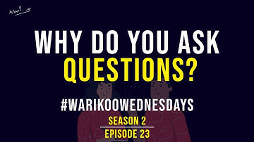 Why do you ask Questions? | #warikooWednesdays S02E23 | The Power of Questions