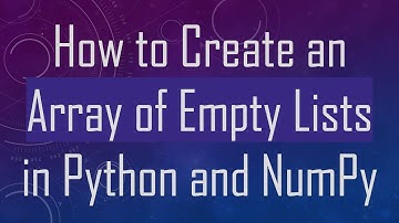 How to Create an Array of Empty Lists in Python and NumPy