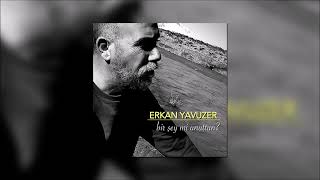 Erkan Yavuzer - Bir Şey Mi Unuttun