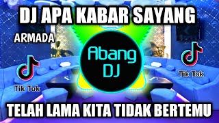 DJ APA KABAR SAYANG REMIX VIRAL TIKTOK MUNGKINKAH DI SANA KAU RASA BAHAGIA ATAU MALAH SEBALIKNYA