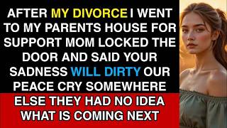 After My Divorce I Went To My Parents House For Support Mom Said Your Sadness Will Dirty Our Peace