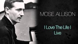Miniatura del video "Mose Allison - I Love The Life I Live"