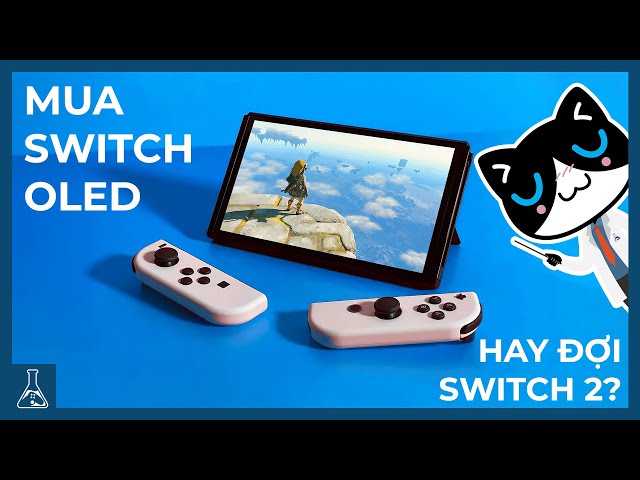 Switch OLED Hay Đợi Switch 2? Mua Máy Chơi Game Cầm Tay Nào 2023?