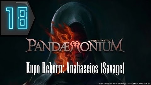 Pandaemonium: Anabaseios (Savage) Prog - Kupo Reborn Savage Raid Night - Part 18