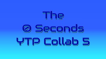 The 0 Seconds YTP Collab 5
