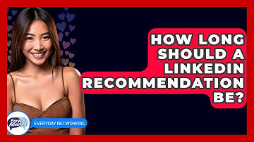 How Long Should A LinkedIn Recommendation Be? - Everyday-Networking