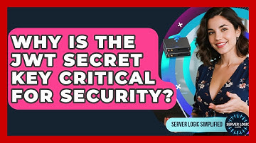 Why Is The JWT Secret Key Critical For Security? - Server Logic Simplified