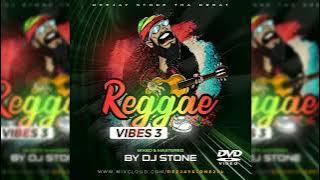DJ STONE REGGAE VIBES VOL 3  BEST LOVERS ROCK REGGAE ROOTS MIX