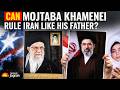 Can MOJATABA Surpass His FATHER AYATOLLAH Khamenei's LEGACY?